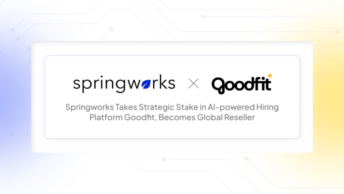 Springworks Takes Strategic Stake in AI-powered Hiring Platform Goodfit, Becomes Global Reseller